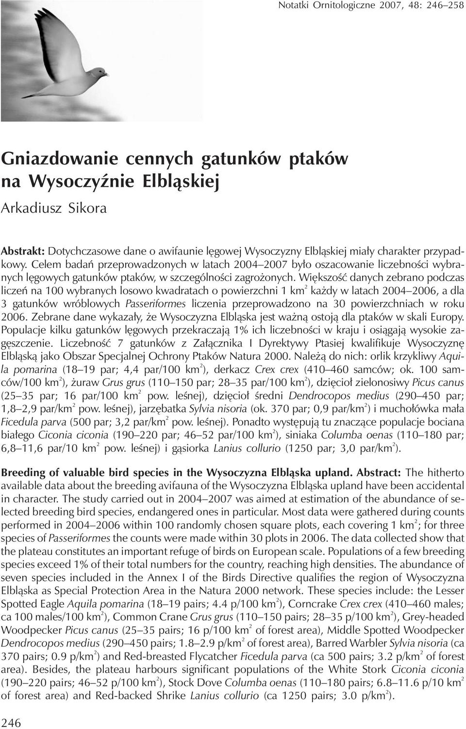 Większość danychzebrano podczas liczeń na 100 wybranychlosowo kwadratacho powierzchni 1 km 2 każdy w latach2004 2006, a dla 3 gatunków wróblowych Passeriformes liczenia przeprowadzono na 30