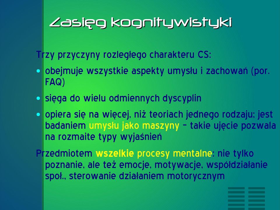 badaniem umysłu jako maszyny takie ujęcie pozwala na rozmaite typy wyjaśnień Przedmiotem wszelkie procesy