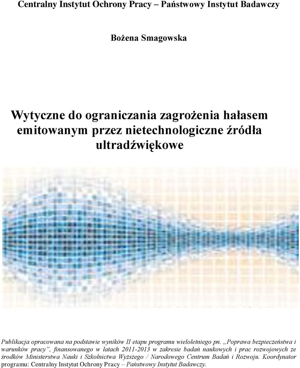 Poprawa bezpieczeństwa i warunków pracy, finansowanego w latach 2011-2013 w zakresie badań naukowych i prac rozwojowych ze środków