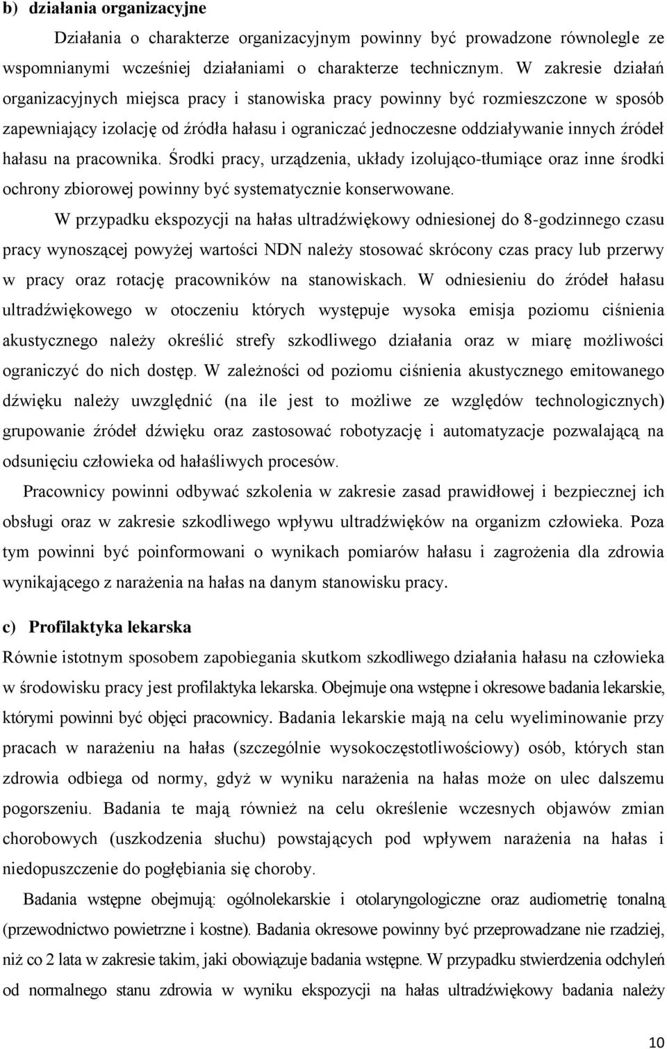 hałasu na pracownika. Środki pracy, urządzenia, układy izolująco-tłumiące oraz inne środki ochrony zbiorowej powinny być systematycznie konserwowane.