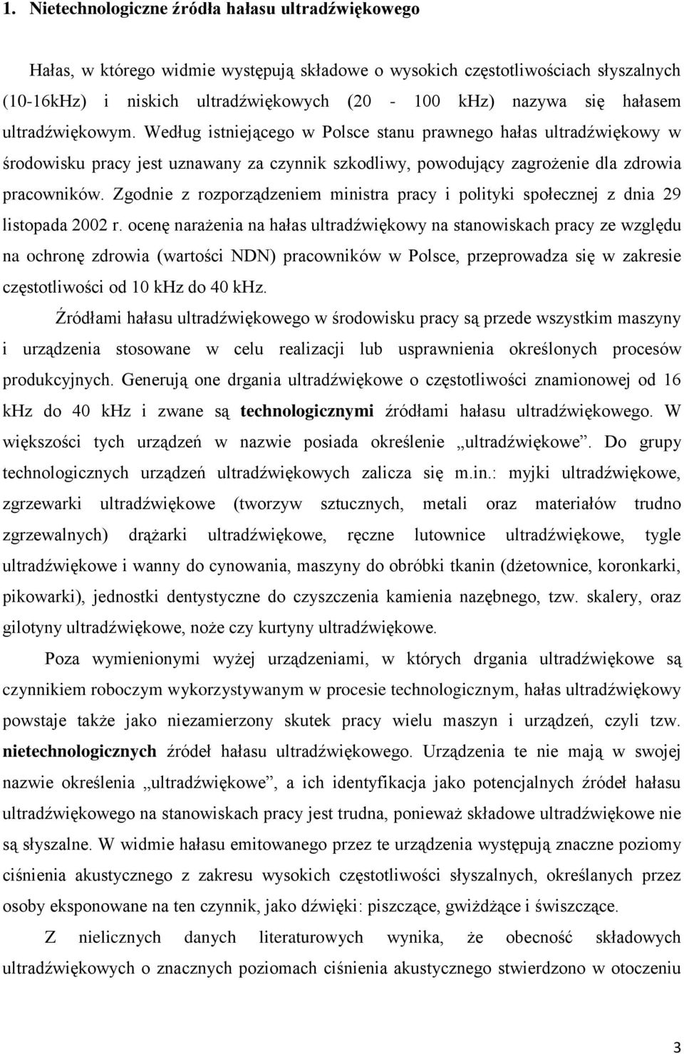 Zgodnie z rozporządzeniem ministra pracy i polityki społecznej z dnia 29 listopada 2002 r.