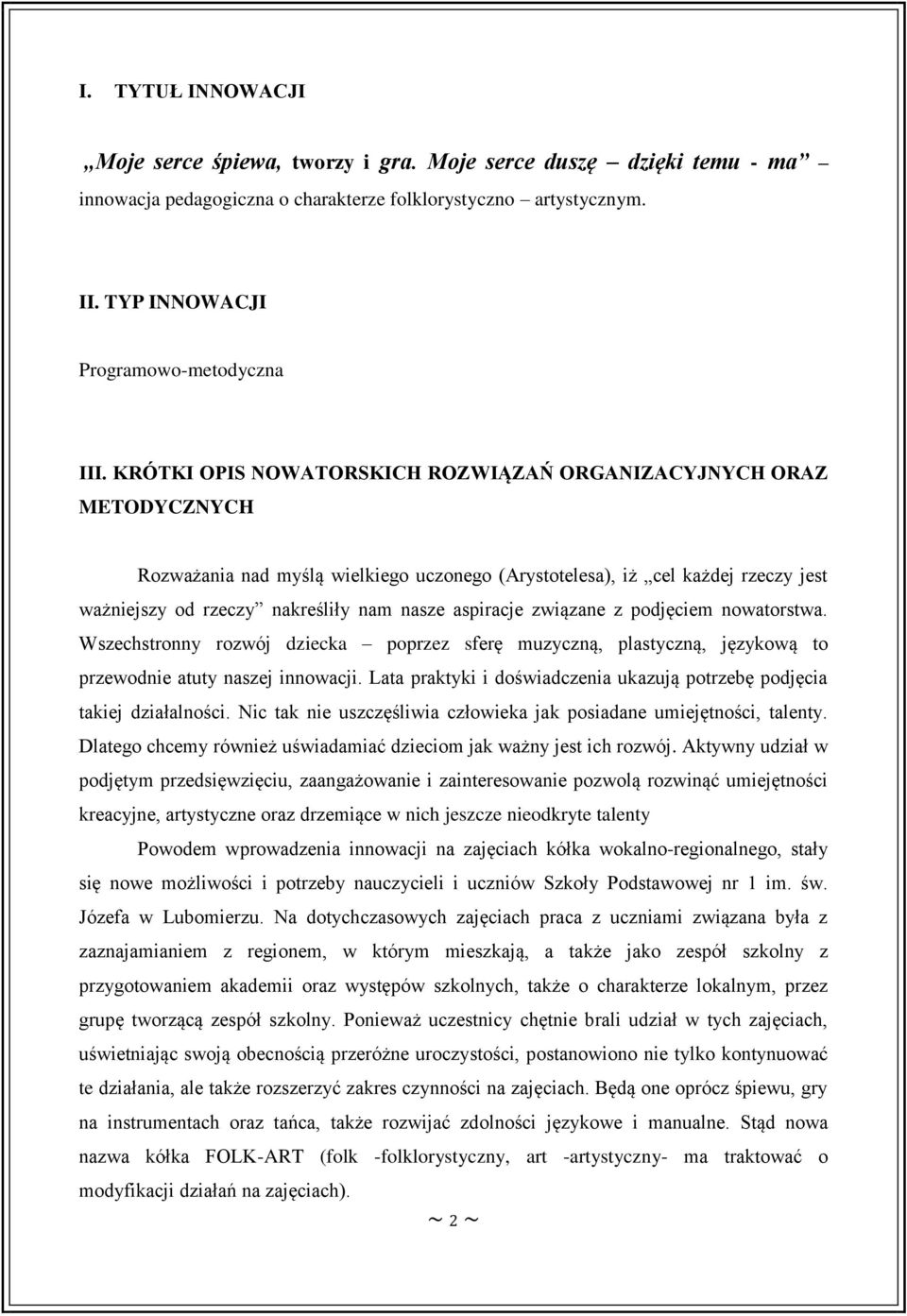 aspiracje związane z podjęciem nowatorstwa. Wszechstronny rozwój dziecka poprzez sferę muzyczną, plastyczną, językową to przewodnie atuty naszej innowacji.