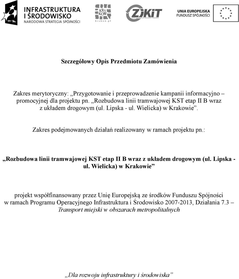 Zakres podejmowanych działań realizowany w ramach projektu pn.: Rozbudowa linii tramwajowej KST etap II B wraz z układem drogowym (ul. Lipska - ul.