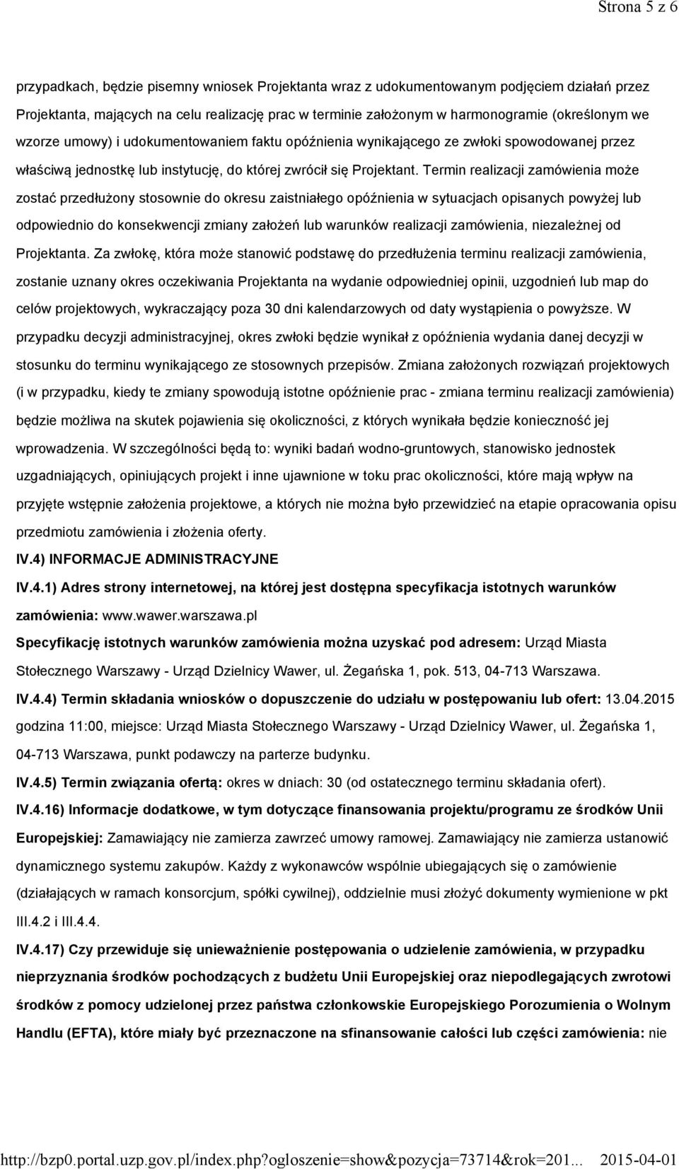 Termin realizacji zamówienia może zostać przedłużony stosownie do okresu zaistniałego opóźnienia w sytuacjach opisanych powyżej lub odpowiednio do konsekwencji zmiany założeń lub warunków realizacji