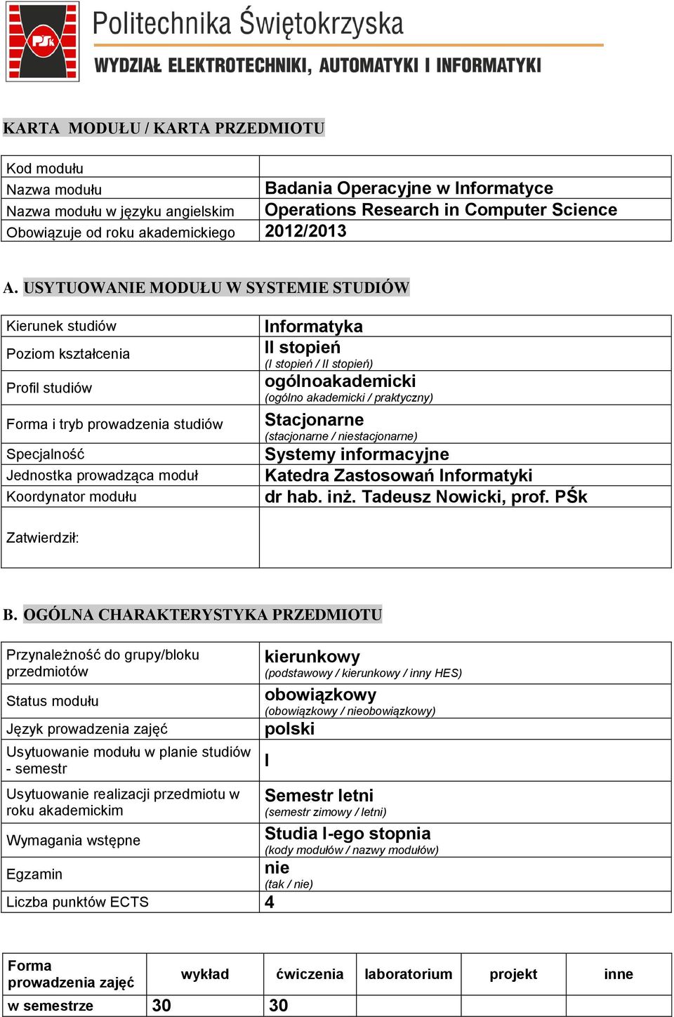 USYTUOWANIE MODUŁU W SYSTEMIE STUDIÓW Kierunek studiów Poziom kształcenia Profil studiów Forma i tryb prowadzenia studiów Specjalność Jednostka prowadząca moduł Koordynator modułu Informatyka II