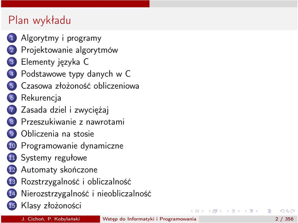 Programowanie dynamiczne 11 Systemy regułowe 12 Automaty skończone 13 Rozstrzygalność i obliczalność 14