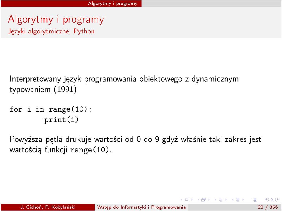 drukuje wartości od 0 do 9 gdyż właśnie taki zakres jest wartością funkcji