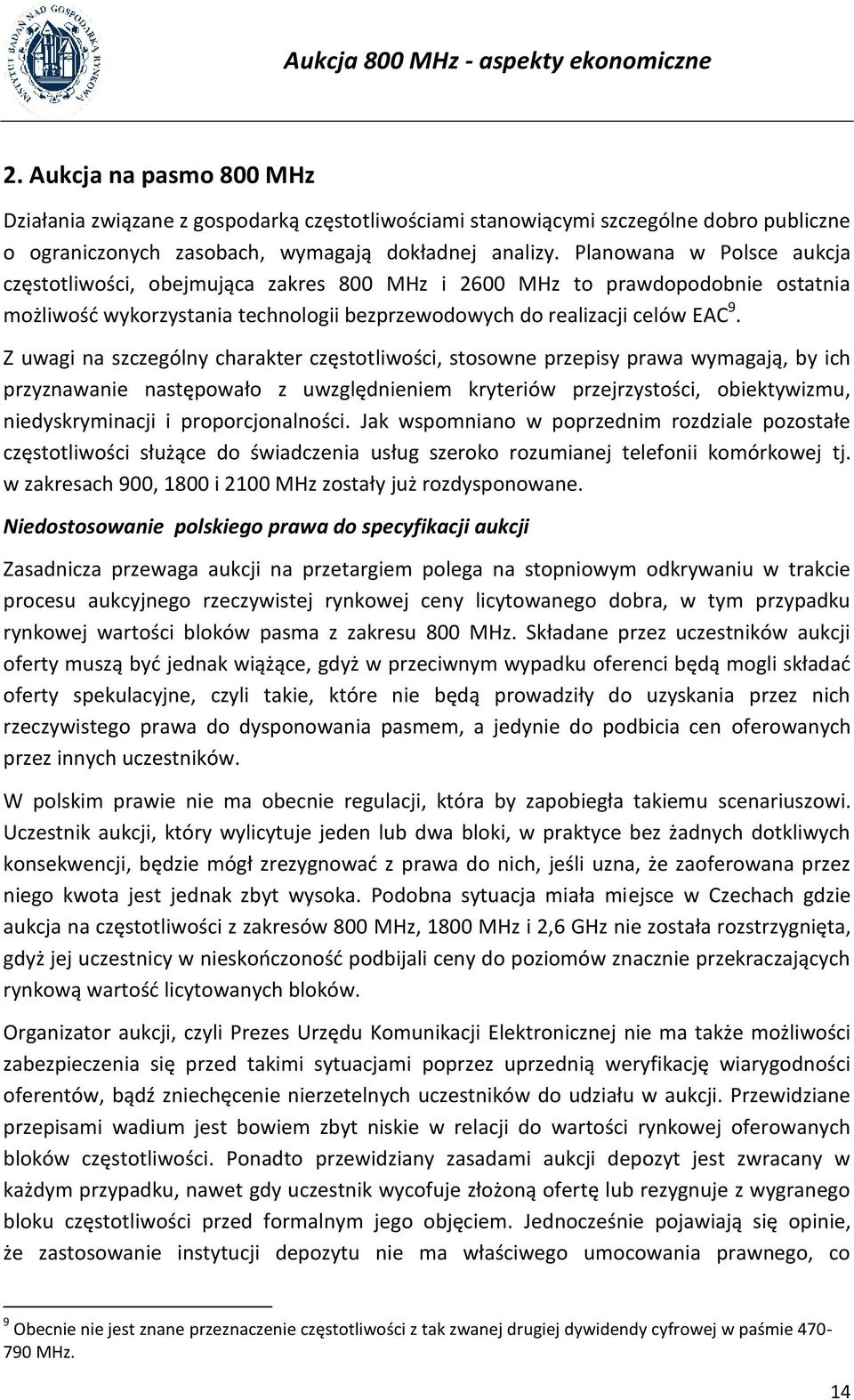 Z uwagi na szczególny charakter częstotliwości, stosowne przepisy prawa wymagają, by ich przyznawanie następowało z uwzględnieniem kryteriów przejrzystości, obiektywizmu, niedyskryminacji i