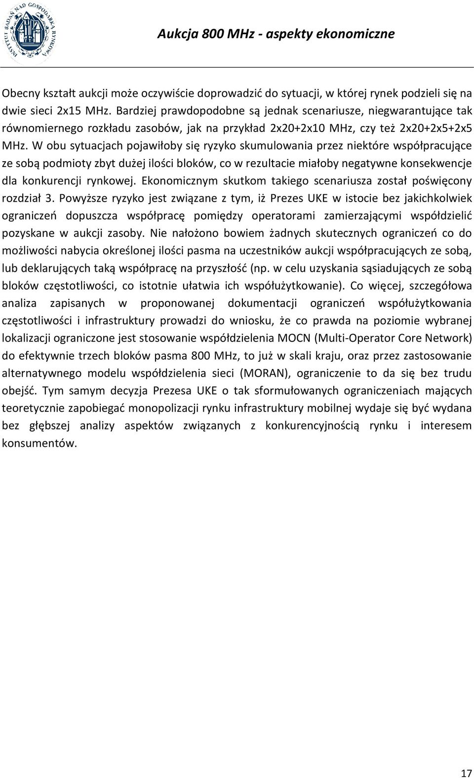 W obu sytuacjach pojawiłoby się ryzyko skumulowania przez niektóre współpracujące ze sobą podmioty zbyt dużej ilości bloków, co w rezultacie miałoby negatywne konsekwencje dla konkurencji rynkowej.