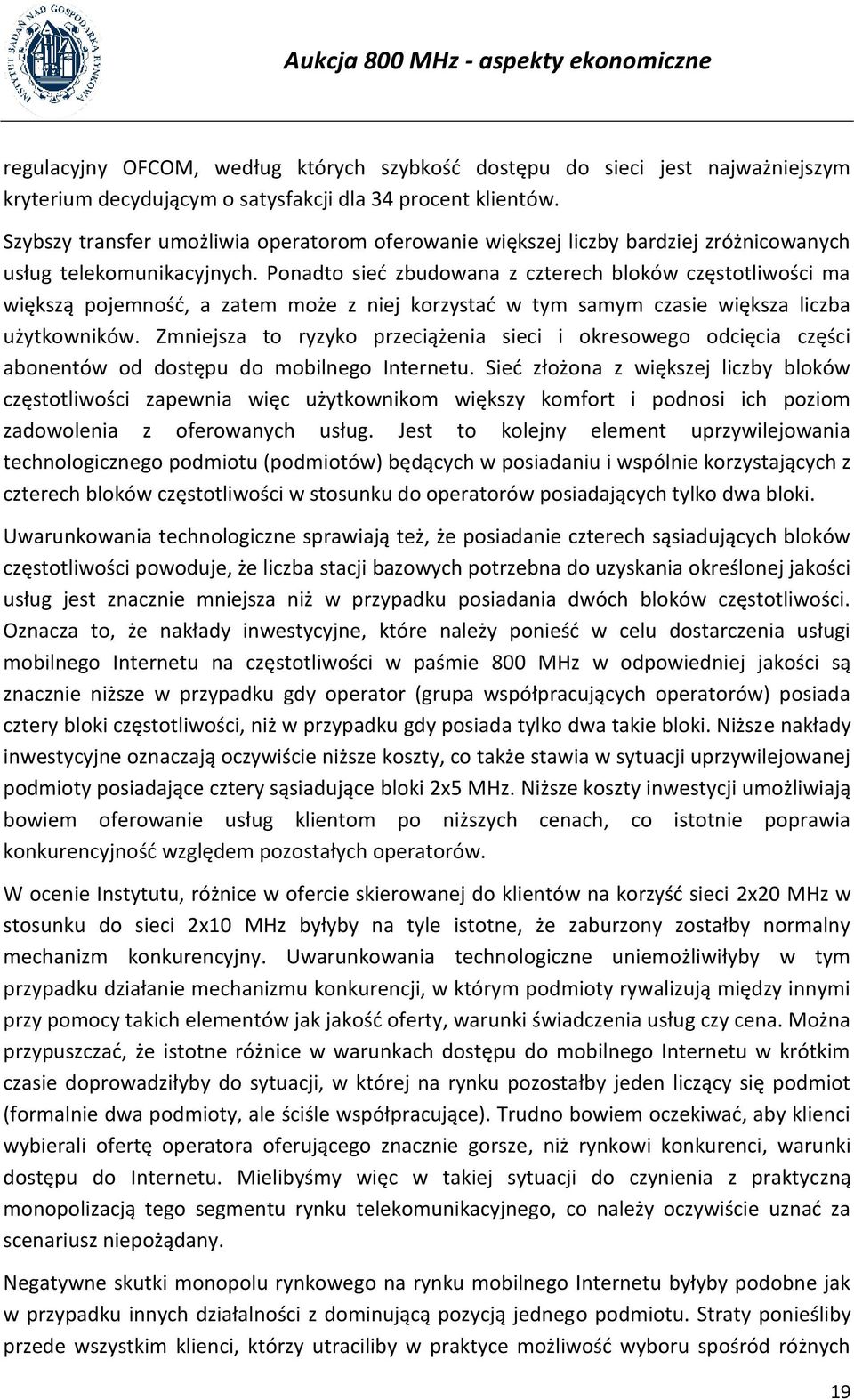 Ponadto sieć zbudowana z czterech bloków częstotliwości ma większą pojemność, a zatem może z niej korzystać w tym samym czasie większa liczba użytkowników.