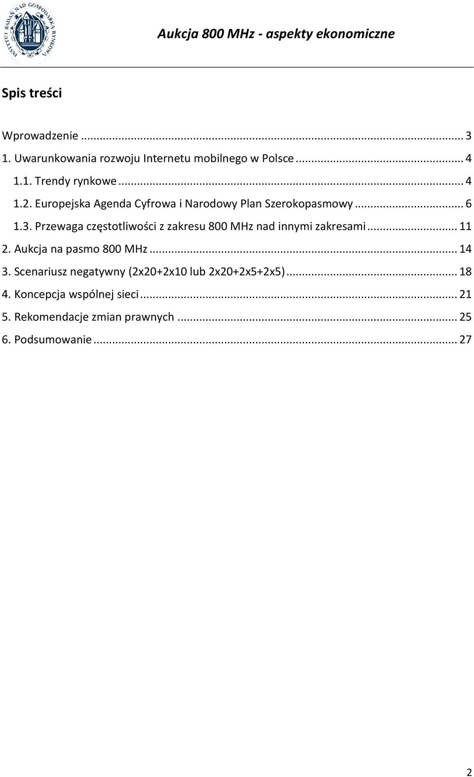 Przewaga częstotliwości z zakresu 800 MHz nad innymi zakresami... 11 2. Aukcja na pasmo 800 MHz... 14 3.