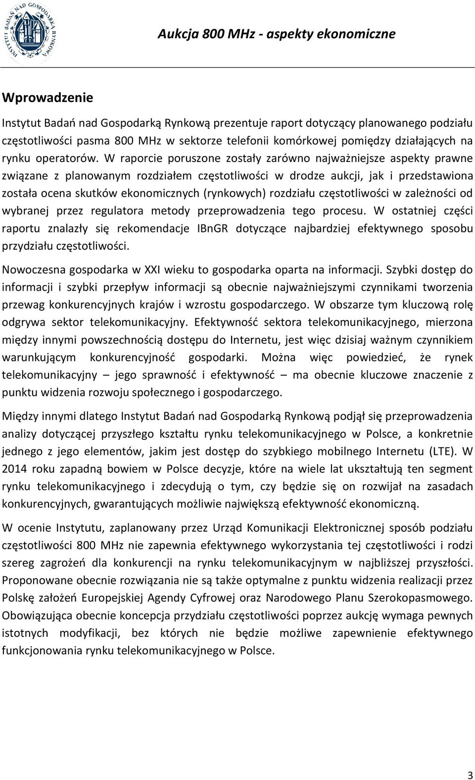 W raporcie poruszone zostały zarówno najważniejsze aspekty prawne związane z planowanym rozdziałem częstotliwości w drodze aukcji, jak i przedstawiona została ocena skutków ekonomicznych (rynkowych)