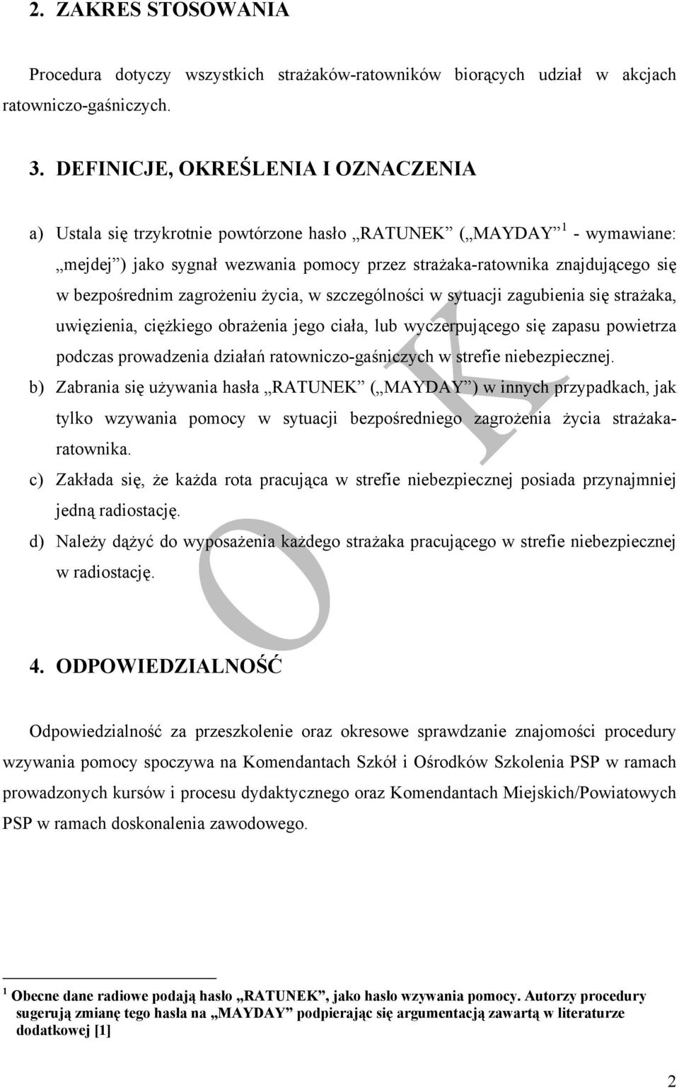 bezpośrednim zagrożeniu życia, w szczególności w sytuacji zagubienia się strażaka, uwięzienia, ciężkiego obrażenia jego ciała, lub wyczerpującego się zapasu powietrza podczas prowadzenia działań