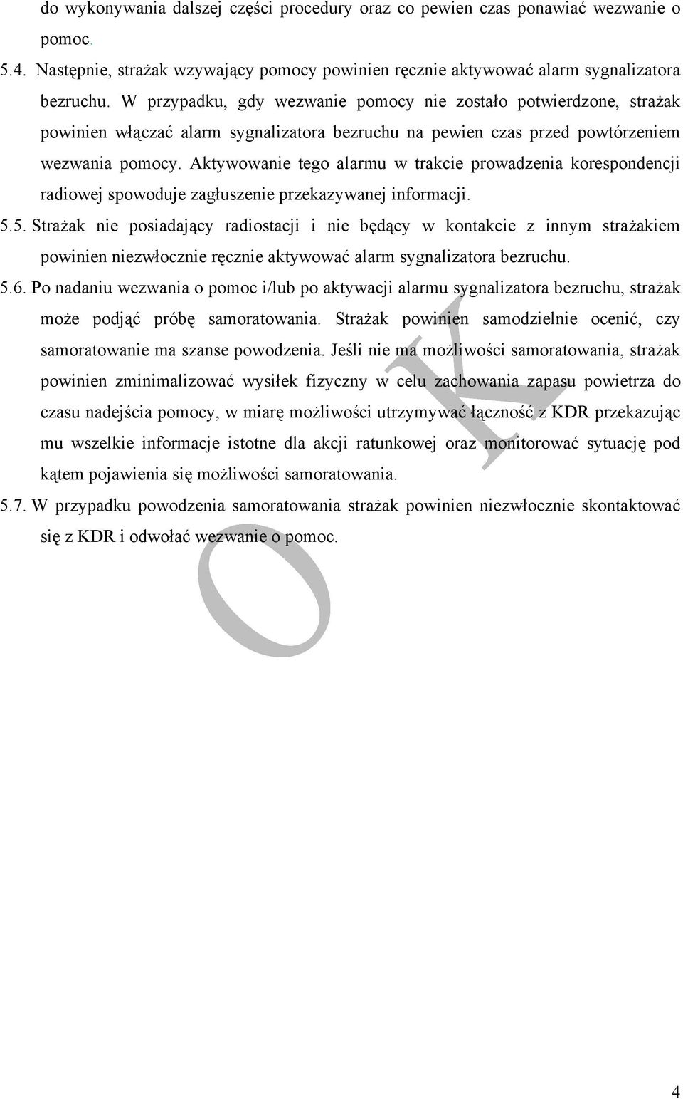 Aktywowanie tego alarmu w trakcie prowadzenia korespondencji radiowej spowoduje zagłuszenie przekazywanej informacji. 5.