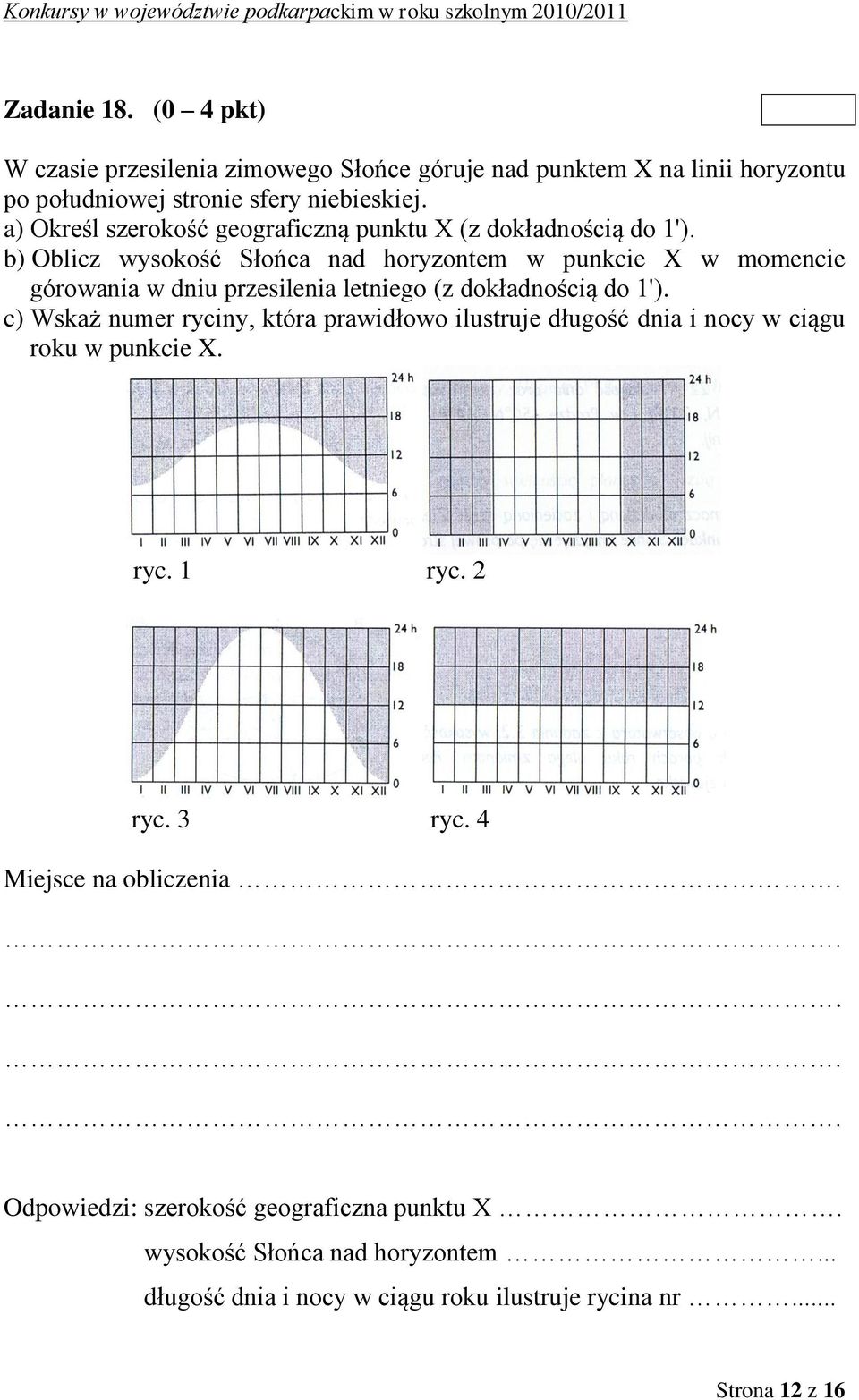 b) Oblicz wysokość Słońca nad horyzontem w punkcie X w momencie górowania w dniu przesilenia letniego (z dokładnością do 1').