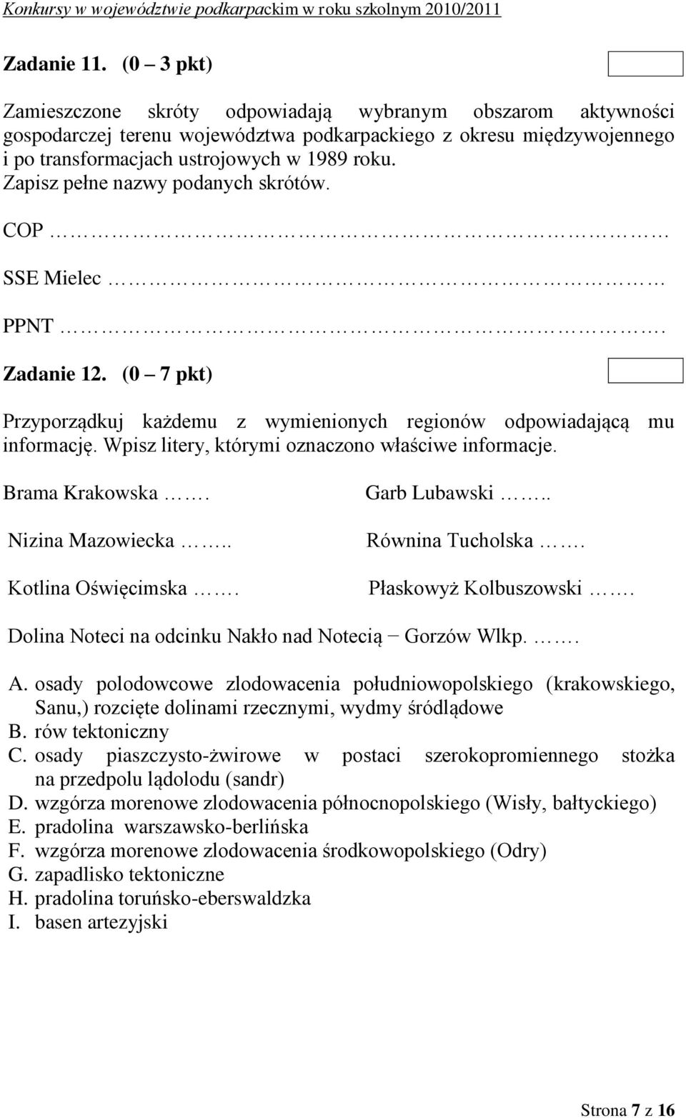 Wpisz litery, którymi oznaczono właściwe informacje. Brama Krakowska. Nizina Mazowiecka.. Kotlina Oświęcimska. Garb Lubawski.. Równina Tucholska. Płaskowyż Kolbuszowski.