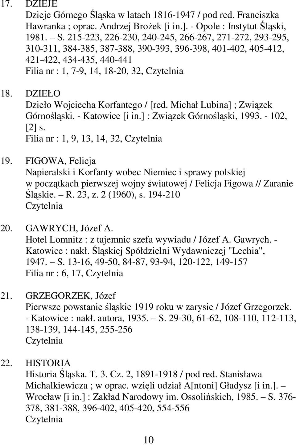 DZIEŁO Dzieło Wojciecha Korfantego / [red. Michał Lubina] ; Związek Górnośląski. - Katowice [i in.] : Związek Górnośląski, 1993. - 102, [2] s. Filia nr : 1, 9, 13, 14, 32, 19.