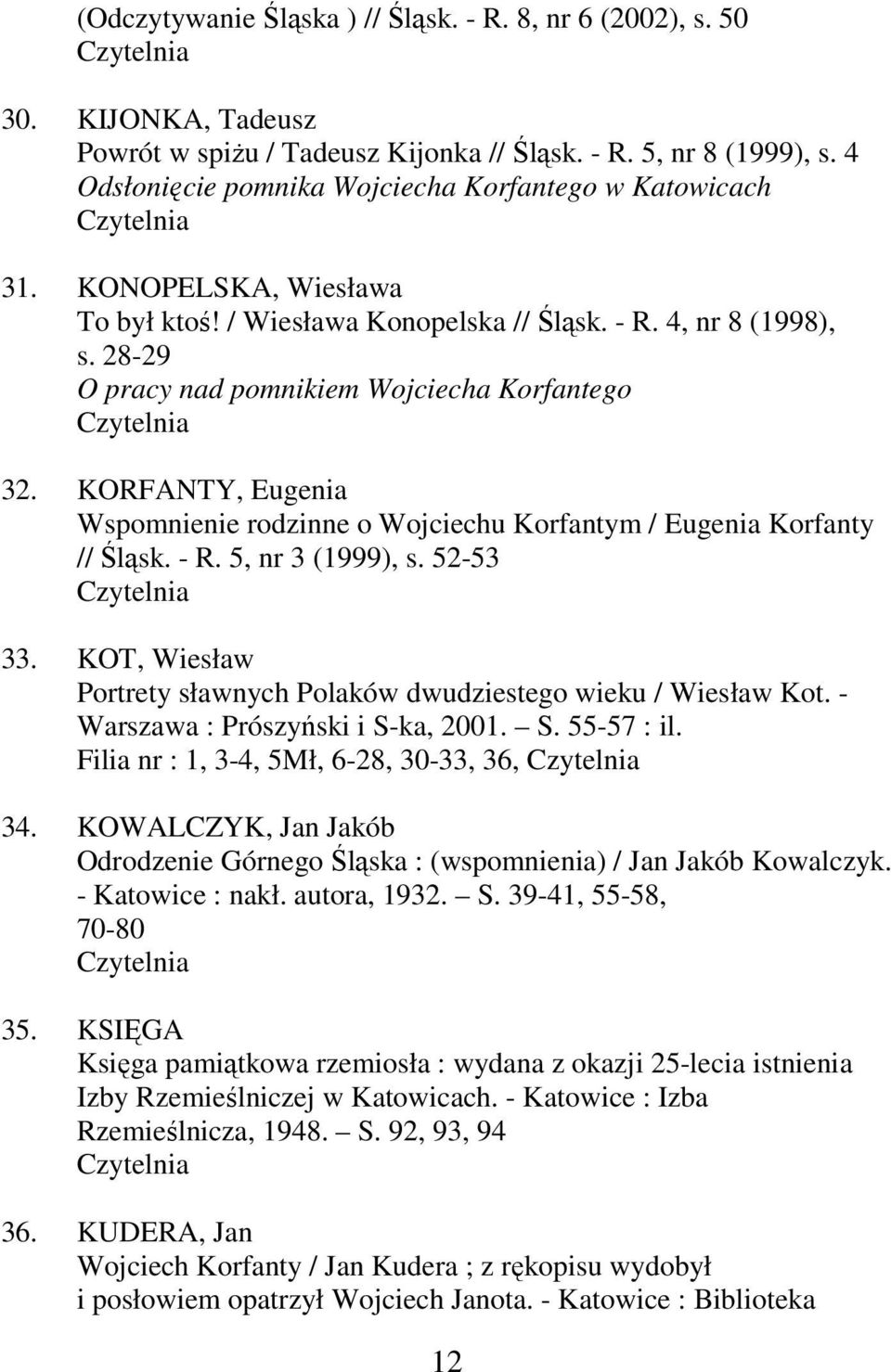 28-29 O pracy nad pomnikiem Wojciecha Korfantego 32. KORFANTY, Eugenia Wspomnienie rodzinne o Wojciechu Korfantym / Eugenia Korfanty // Śląsk. - R. 5, nr 3 (1999), s. 52-53 33.