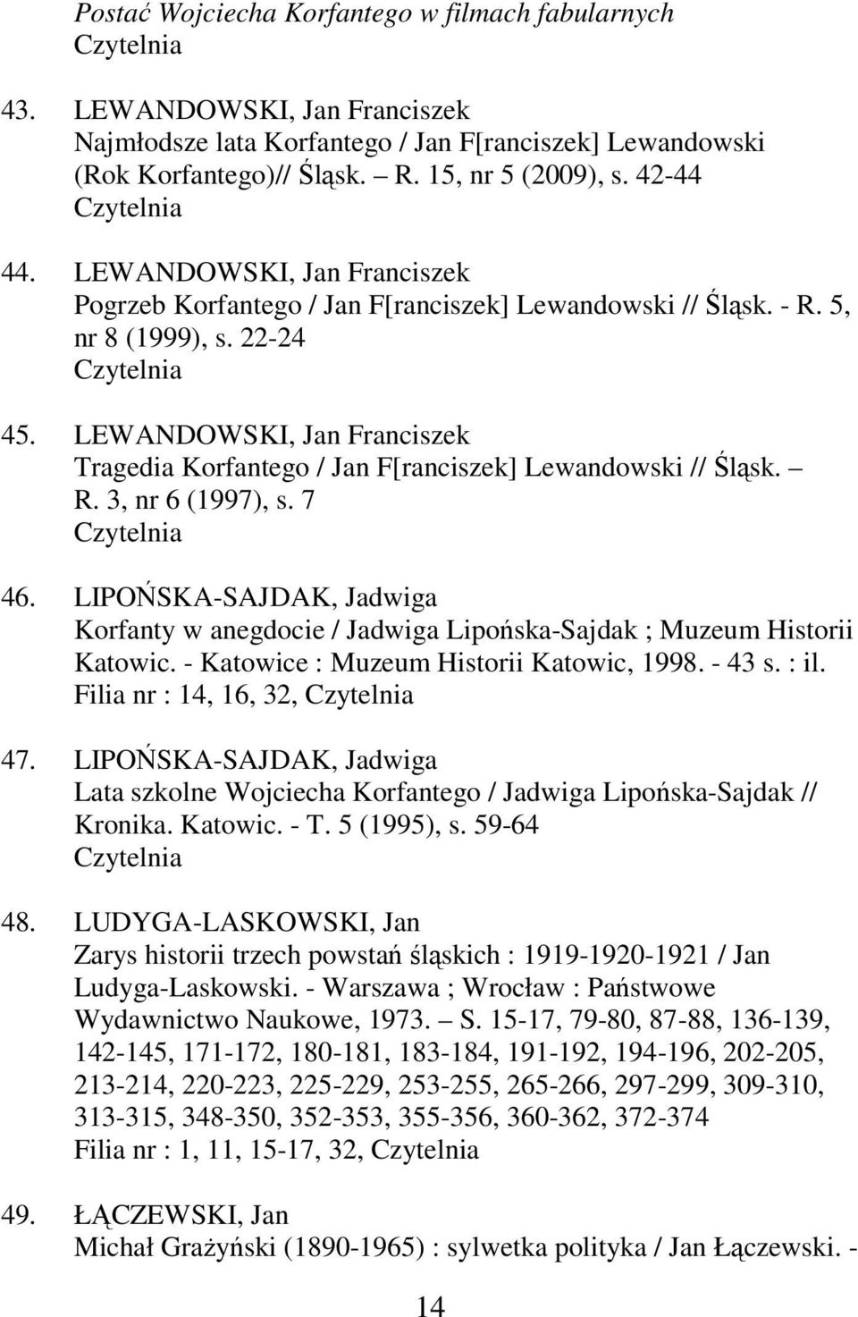 LEWANDOWSKI, Jan Franciszek Tragedia Korfantego / Jan F[ranciszek] Lewandowski // Śląsk. R. 3, nr 6 (1997), s. 7 46.