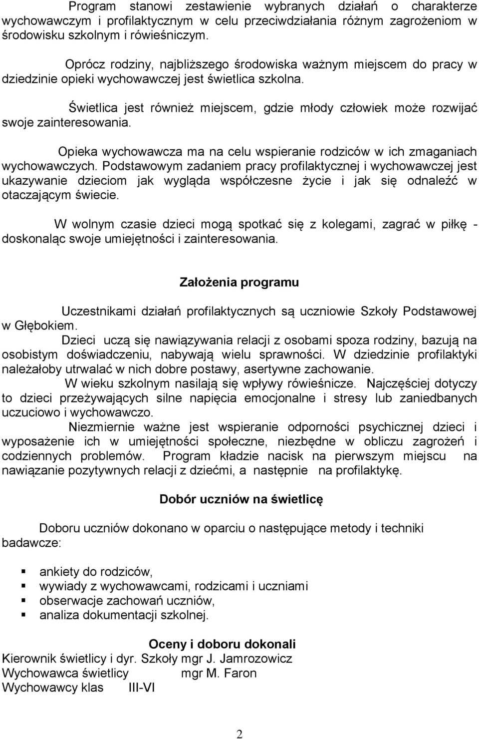 Świetlica jest również miejscem, gdzie młody człowiek może rozwijać swoje zainteresowania. Opieka wychowawcza ma na celu wspieranie rodziców w ich zmaganiach wychowawczych.