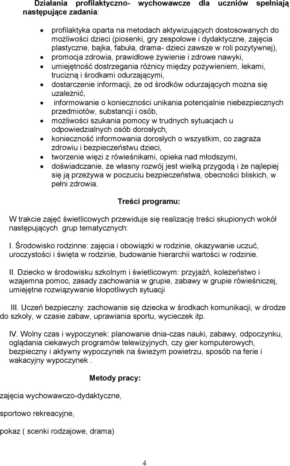 lekami, trucizną i środkami odurzającymi, dostarczenie informacji, że od środków odurzających można się uzależnić, informowanie o konieczności unikania potencjalnie niebezpiecznych przedmiotów,