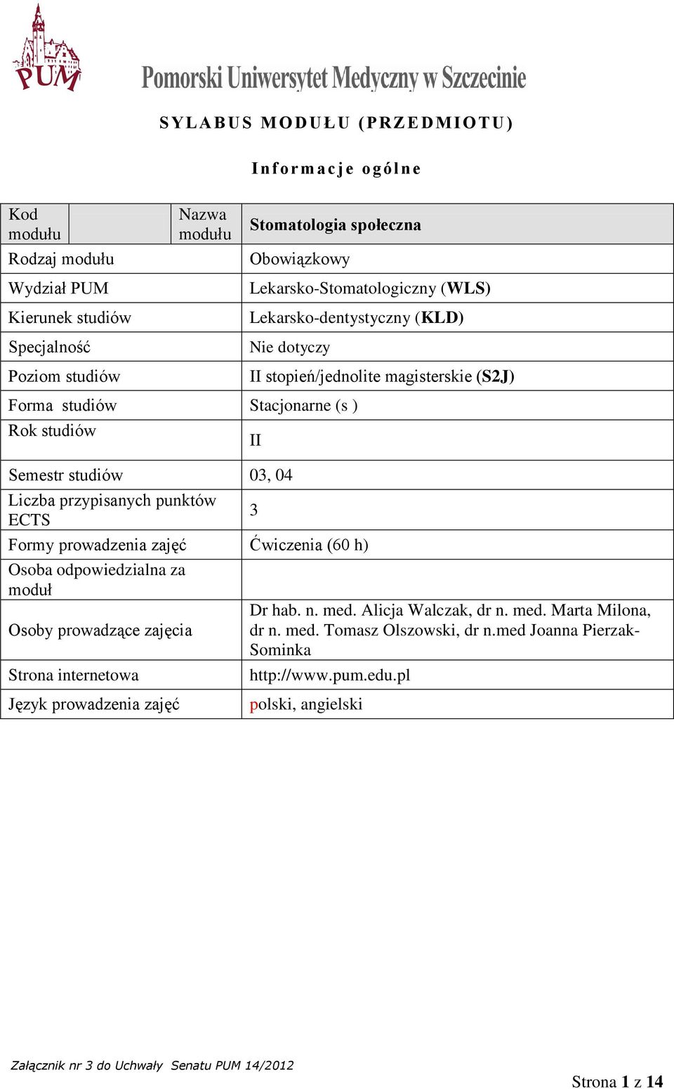 ECTS II stopień/jednolite magisterskie (S2J) II 3 Formy prowadzenia zajęć Ćwiczenia (60 h) Osoba odpowiedzialna za moduł Dr hab. n. med.