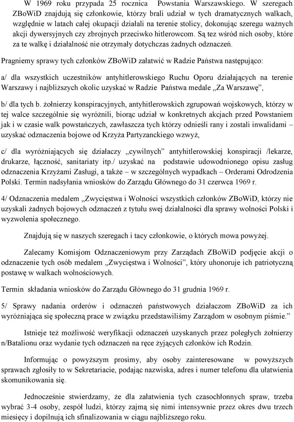 dywersyjnych czy zbrojnych przeciwko hitlerowcom. Są tez wśród nich osoby, które za te walkę i działalność nie otrzymały dotychczas żadnych odznaczeń.