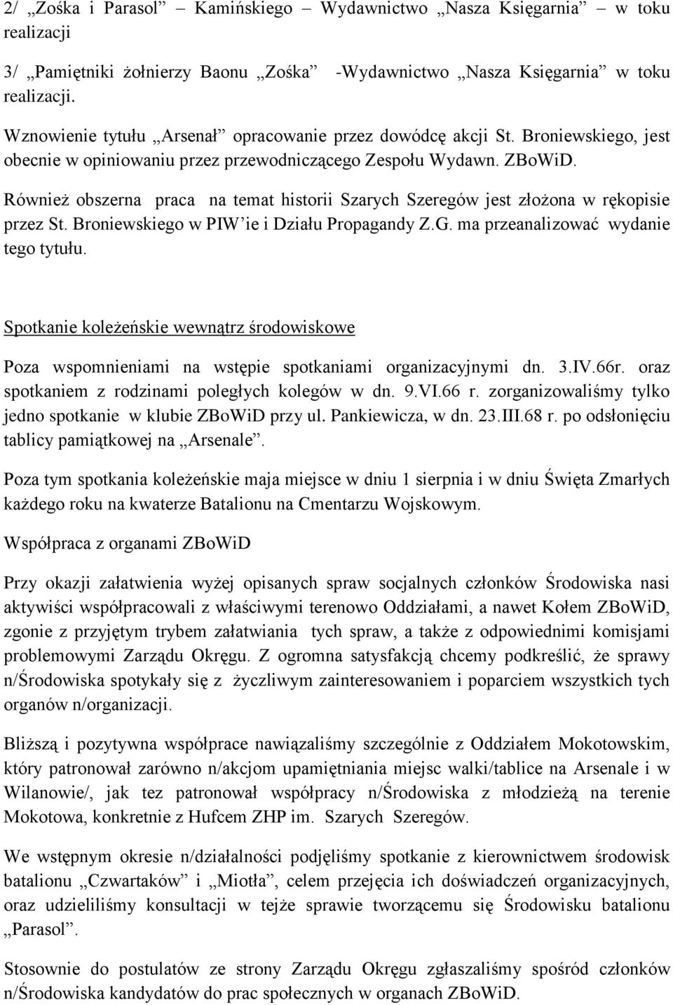 Również obszerna praca na temat historii Szarych Szeregów jest złożona w rękopisie przez St. Broniewskiego w PIW ie i Działu Propagandy Z.G. ma przeanalizować wydanie tego tytułu.