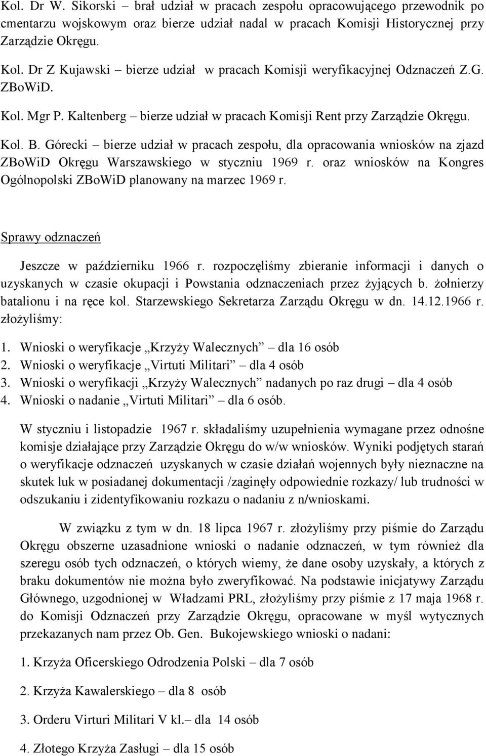 Górecki bierze udział w pracach zespołu, dla opracowania wniosków na zjazd ZBoWiD Okręgu Warszawskiego w styczniu 1969 r. oraz wniosków na Kongres Ogólnopolski ZBoWiD planowany na marzec 1969 r.