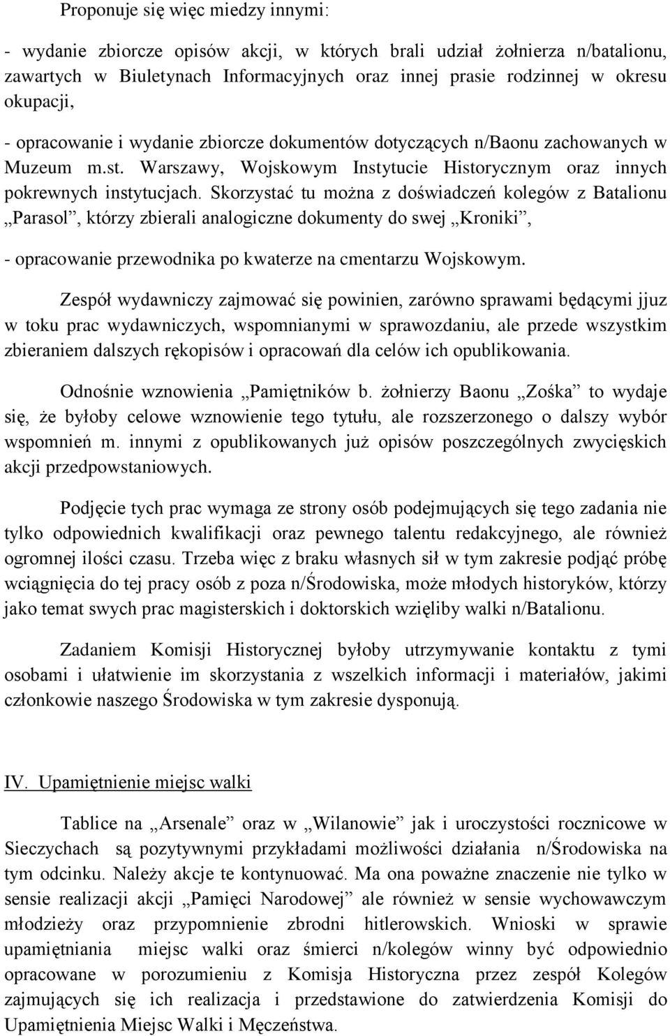 Skorzystać tu można z doświadczeń kolegów z Batalionu Parasol, którzy zbierali analogiczne dokumenty do swej Kroniki, - opracowanie przewodnika po kwaterze na cmentarzu Wojskowym.