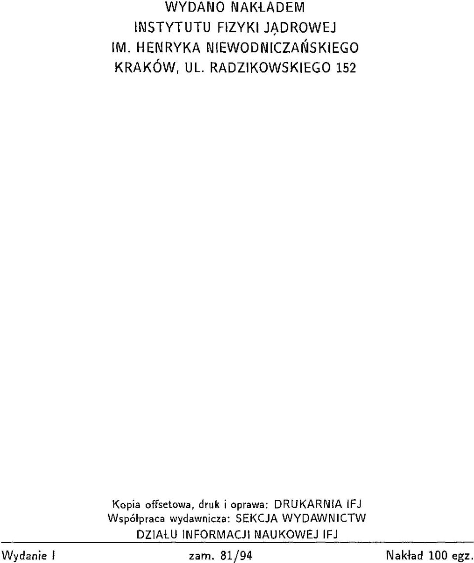 RADZIKOWSKIEGO 152 Kopia offsetowa, druk i oprawa: DRUKARNIA IFJ