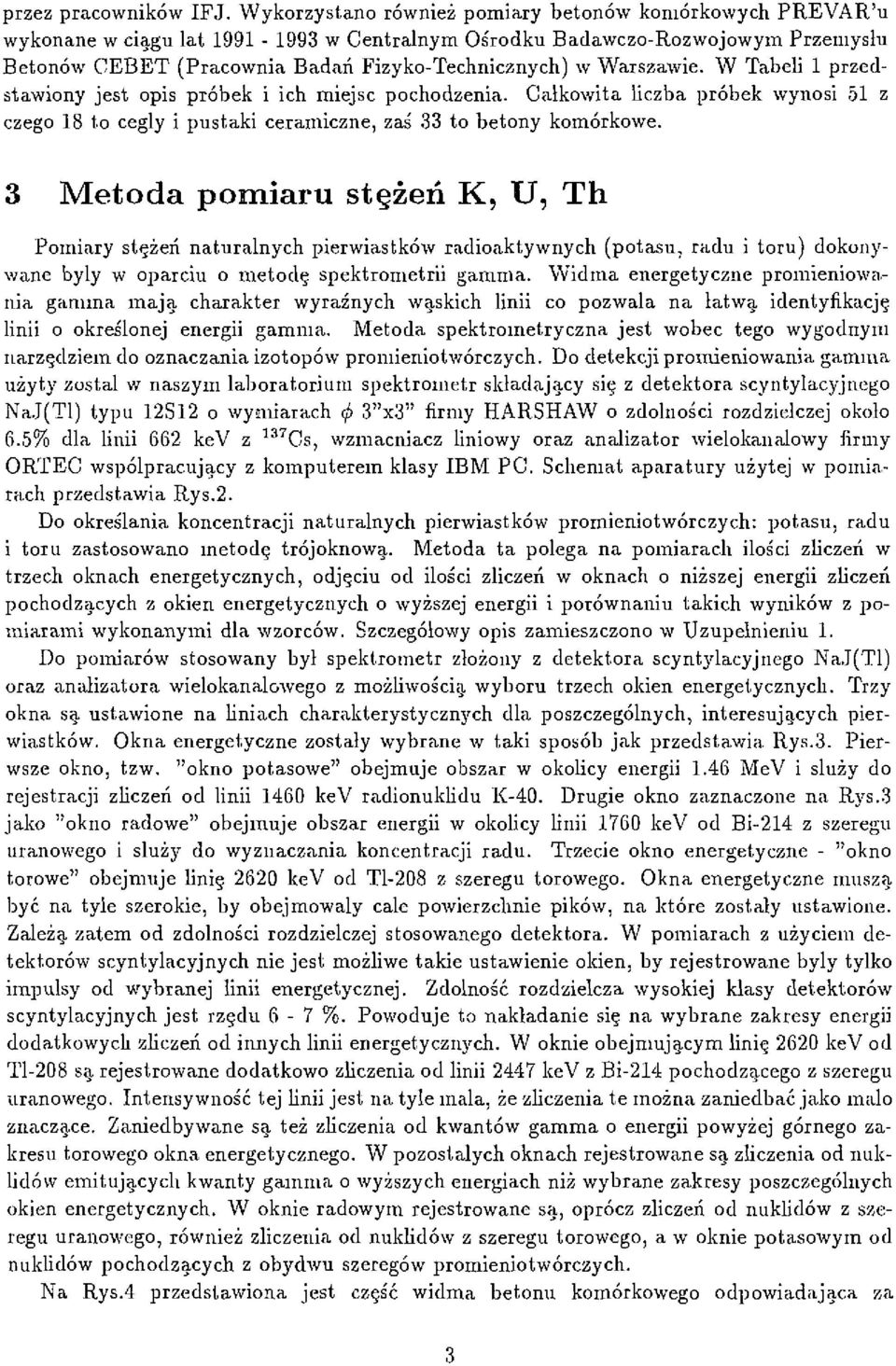Warszawie. W Tabeli l przedstawiony jest opis próbek i ich miejsc pochodzenia. Całkowita liczba próbek wynosi 51 z czego 18 to cegły i pustaki ceramiczne, zaś 33 to betony komórkowe.