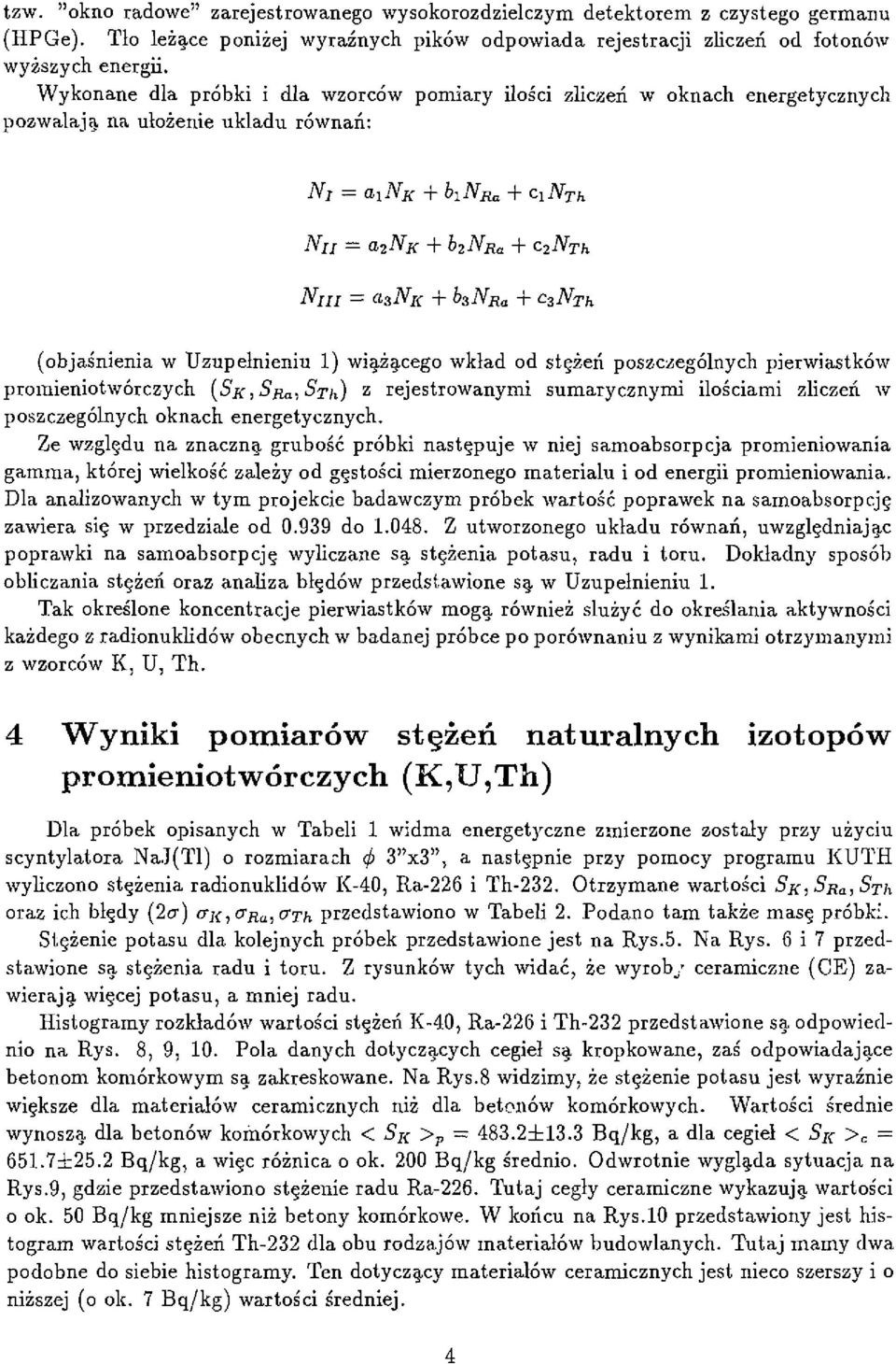 wiążącego wkład od stężeń poszczególnych pierwiastków z promieniotwórczych (SK:Sfia,STh) rejestrowanymi sumarycznymi ilościami zliczeń w poszczególnych oknach energetycznych.