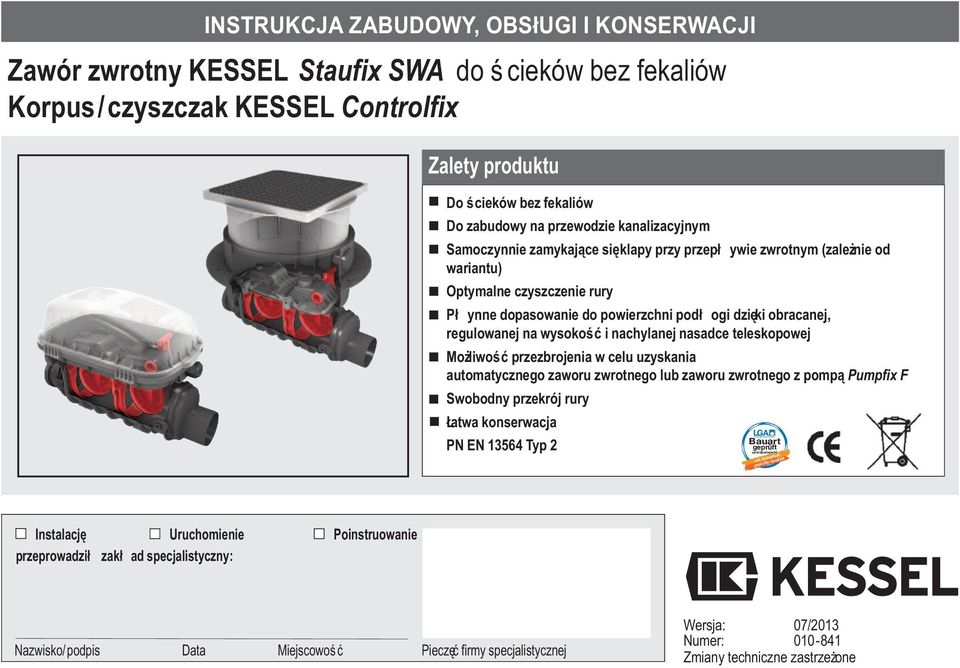 regulowanej na wysokość i nachylanej nasadce teleskopowej Możliwość przezbrojenia w celu uzyskania automatycznego zaworu zwrotnego lub zaworu zwrotnego z pompą Pumpfix F Swobodny przekrój rury Łatwa