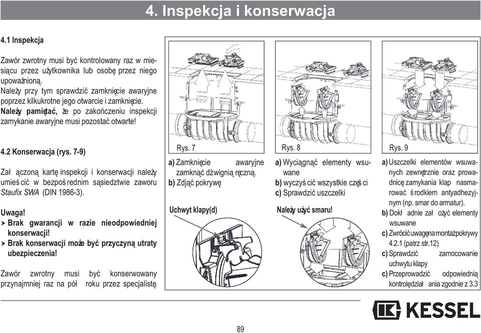 2 Konserwacja (rys. 7-9) Zał ączoną kartę inspekcji i konserwacji należy umieś cić w bezpoś rednim sąsiedztwie zaworu Staufix SWA (DIN 1986-3). Uwaga!