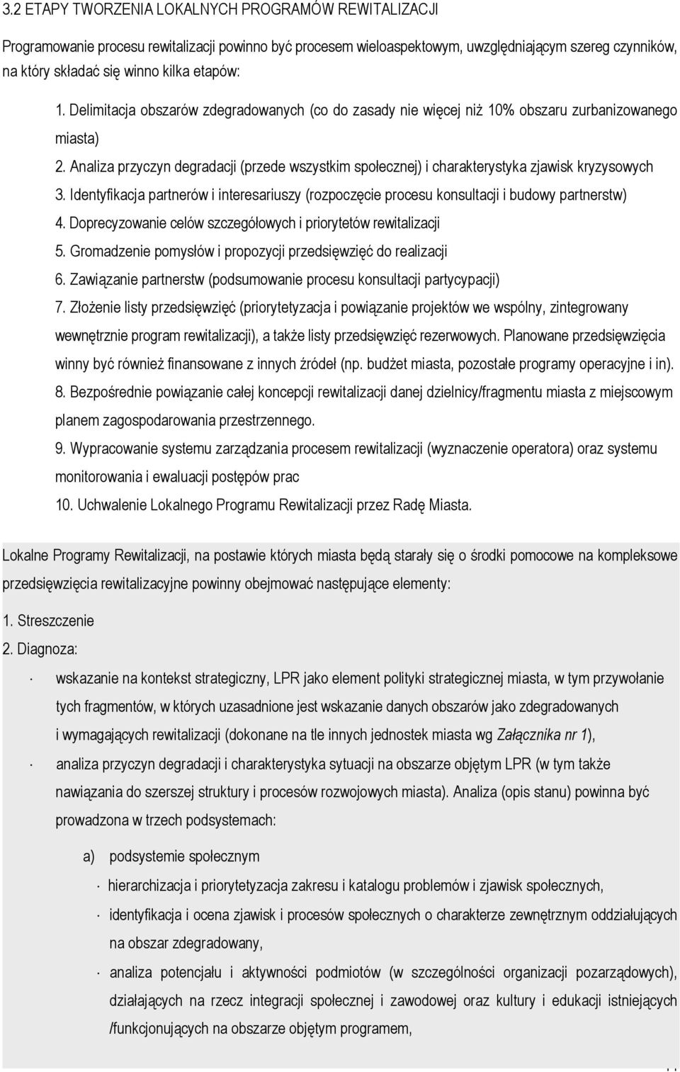 Analiza przyczyn degradacji (przede wszystkim społecznej) i charakterystyka zjawisk kryzysowych 3. Identyfikacja partnerów i interesariuszy (rozpoczęcie procesu konsultacji i budowy partnerstw) 4.