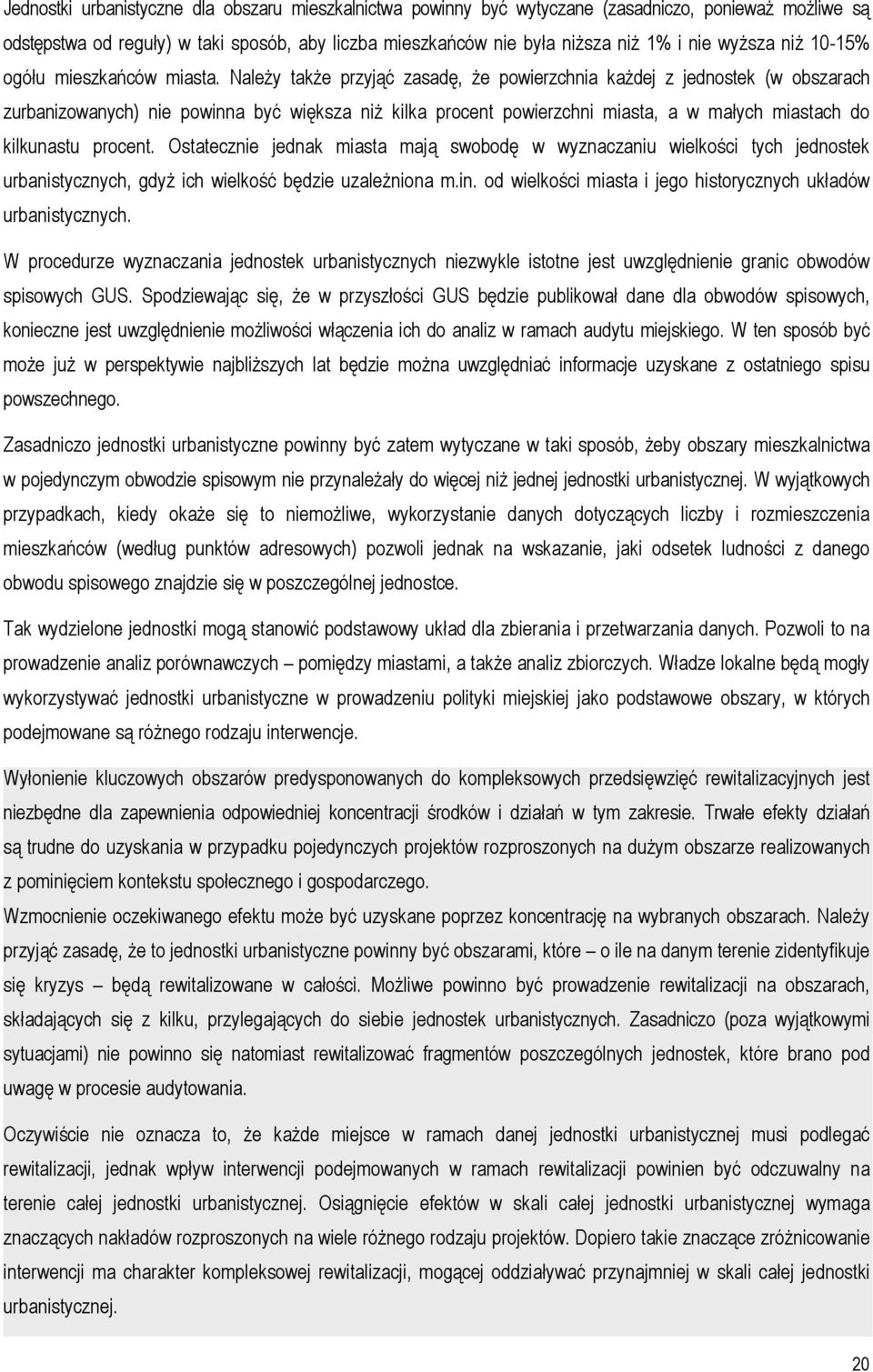 Należy także przyjąć zasadę, że powierzchnia każdej z jednostek (w obszarach zurbanizowanych) nie powinna być większa niż kilka procent powierzchni miasta, a w małych miastach do kilkunastu procent.