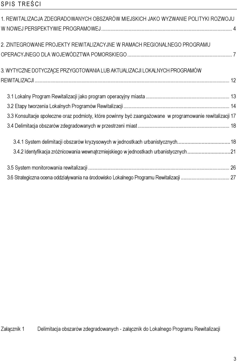 WYTYCZNE DOTYCZĄCE PRZYGOTOWANIA LUB AKTUALIZACJI LOKALNYCH PROGRAMÓW REWITALIZACJI... 12 3.1 Lokalny Program Rewitalizacji jako program operacyjny miasta... 13 3.