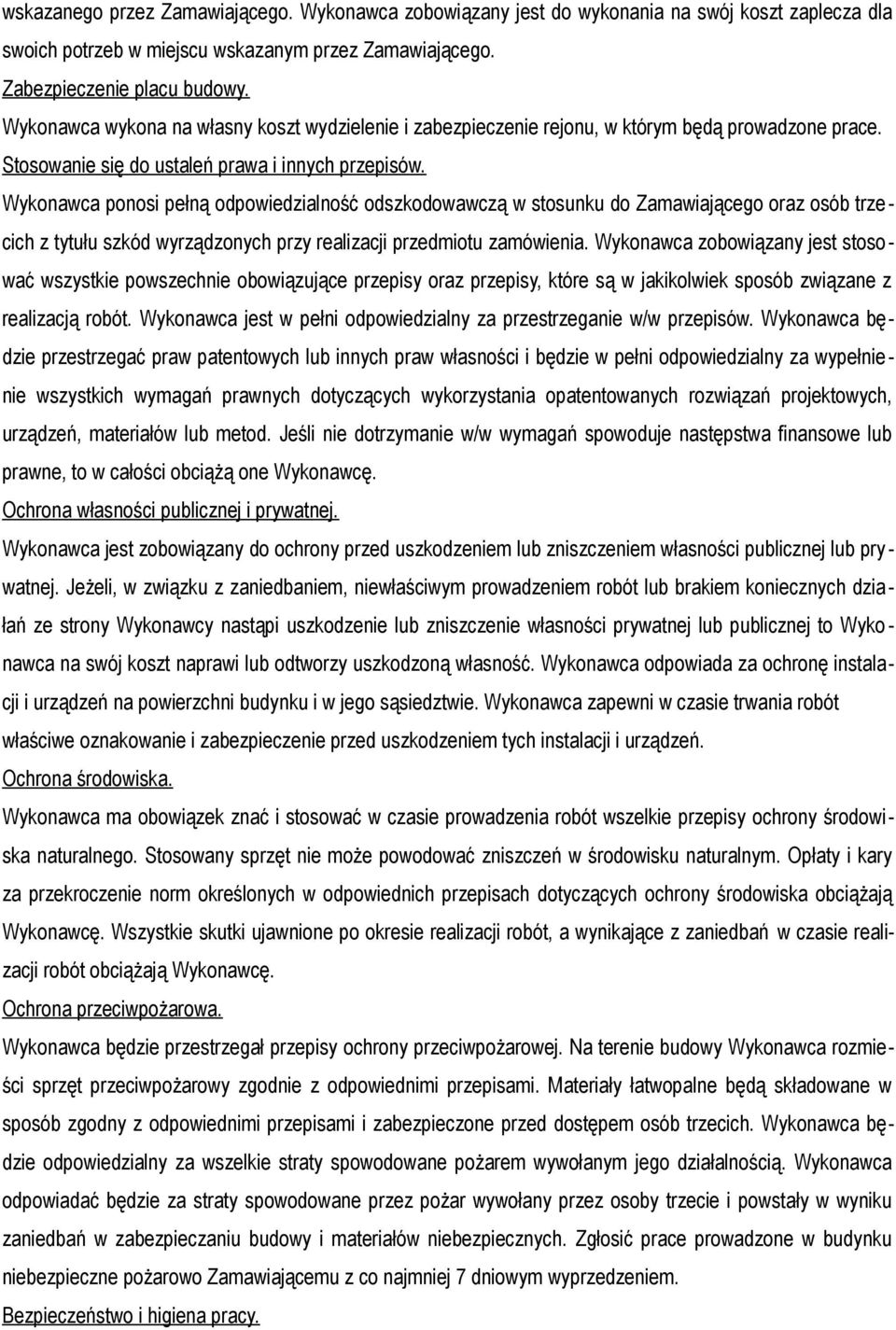 Wykonawca ponosi pełną odpowiedzialność odszkodowawczą w stosunku do Zamawiającego oraz osób trzecich z tytułu szkód wyrządzonych przy realizacji przedmiotu zamówienia.