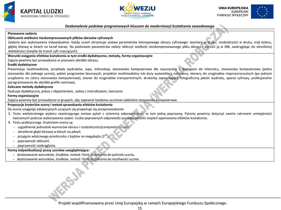 Na podstawie parametrów należy obliczyć wielkość nieskompresowanego pliku obrazu i wyrazić ją w MB, zaokrąglając do określonej dokładności (zwykle do trzech cyfr znaczących).