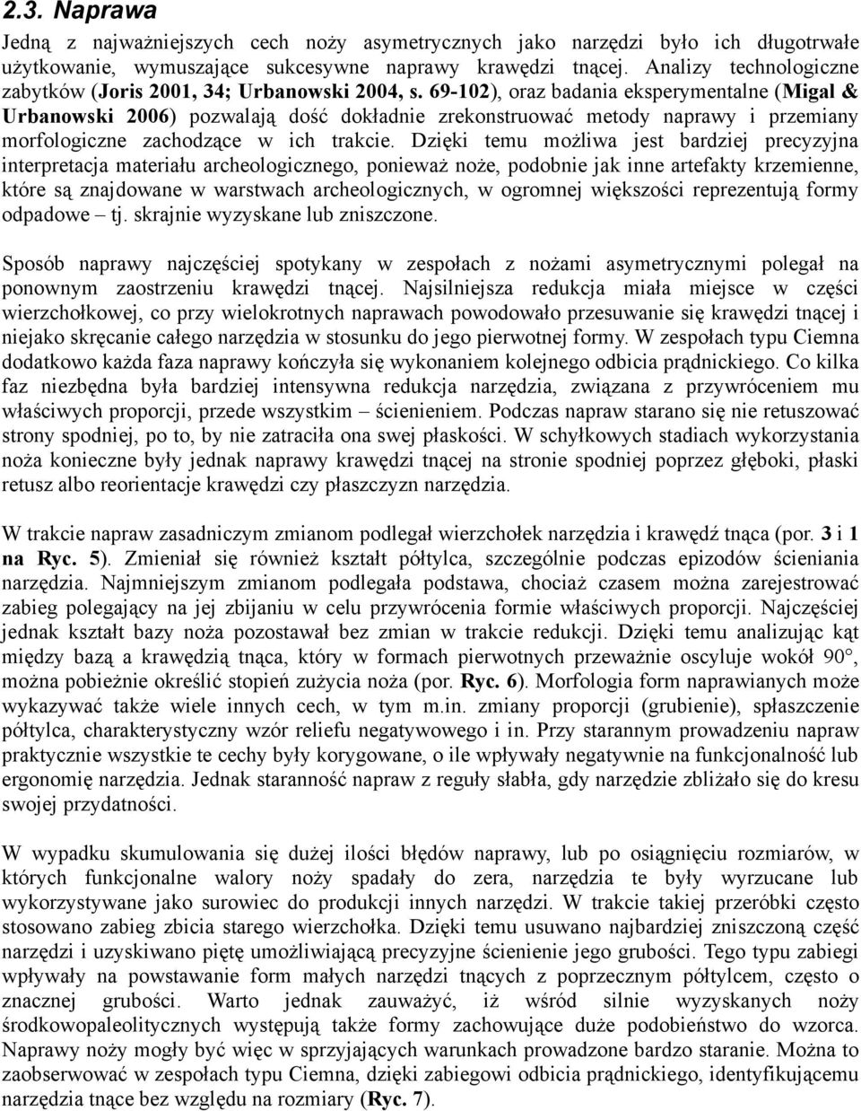 69-102), oraz badania eksperymentalne (Migal & Urbanowski 2006) pozwalają dość dokładnie zrekonstruować metody naprawy i przemiany morfologiczne zachodzące w ich trakcie.