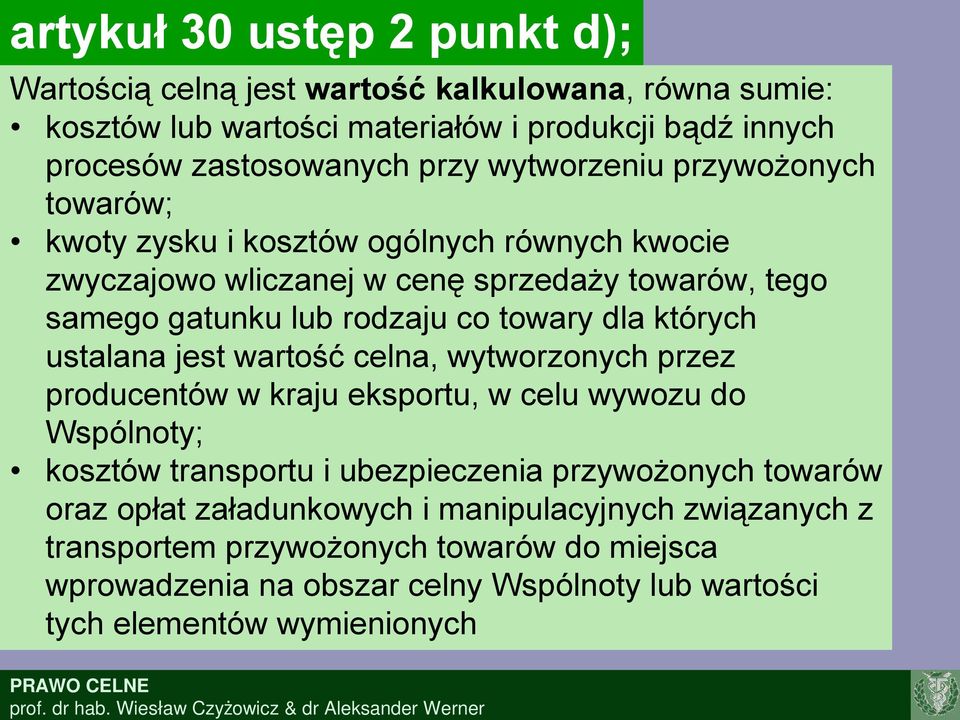 których ustalana jest wartość celna, wytworzonych przez producentów w kraju eksportu, w celu wywozu do Wspólnoty; kosztów transportu i ubezpieczenia przywożonych towarów