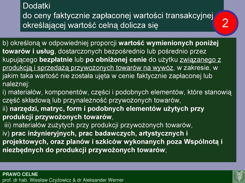 ujęta w cenie faktycznie zapłaconej lub należnej: i) materiałów, komponentów, części i podobnych elementów, które stanowią część składową lub przynależność przywożonych towarów, ii) narzędzi, matryc,