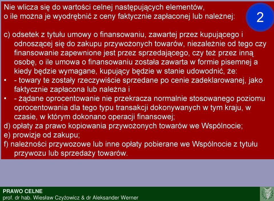 pisemnej a kiedy będzie wymagane, kupujący będzie w stanie udowodnić, że: - towary te zostały rzeczywiście sprzedane po cenie zadeklarowanej, jako faktycznie zapłacona lub należna i - żądane