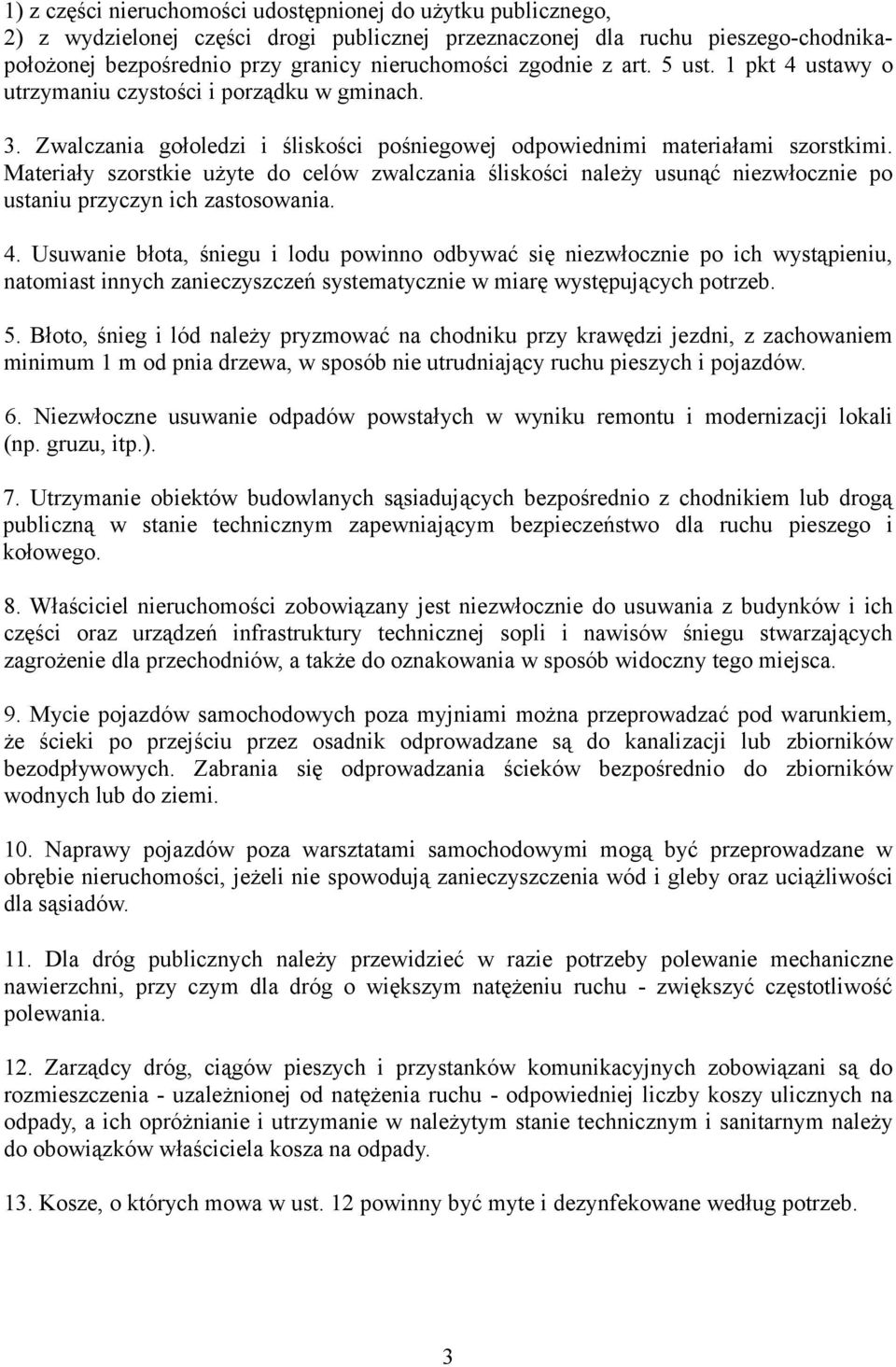 Materiały szorstkie użyte do celów zwalczania śliskości należy usunąć niezwłocznie po ustaniu przyczyn ich zastosowania. 4.