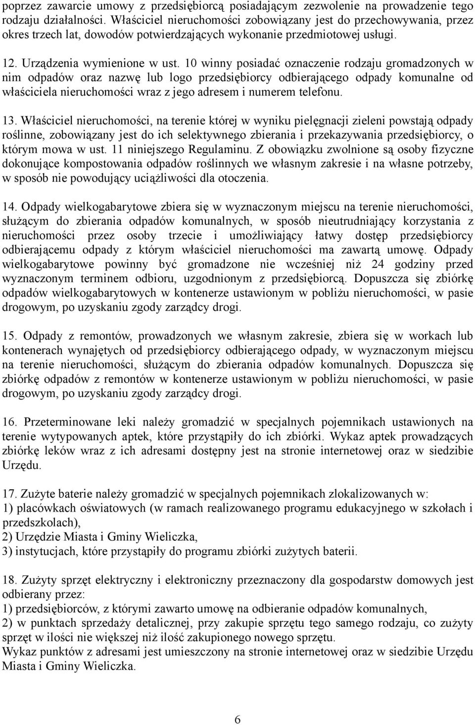 10 winny posiadać oznaczenie rodzaju gromadzonych w nim odpadów oraz nazwę lub logo przedsiębiorcy odbierającego odpady komunalne od właściciela nieruchomości wraz z jego adresem i numerem telefonu.