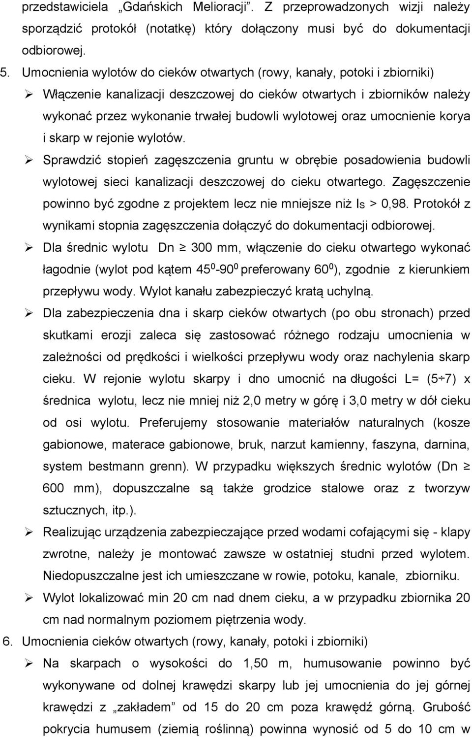 oraz umocnienie korya i skarp w rejonie wylotów. Sprawdzić stopień zagęszczenia gruntu w obrębie posadowienia budowli wylotowej sieci kanalizacji deszczowej do cieku otwartego.