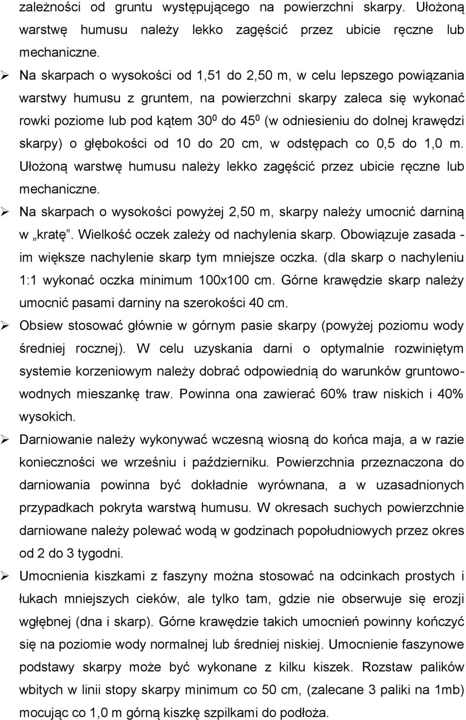 dolnej krawędzi skarpy) o głębokości od 10 do 20 cm, w odstępach co 0,5 do 1,0 m. Ułożoną warstwę humusu należy lekko zagęścić przez ubicie ręczne lub mechaniczne.