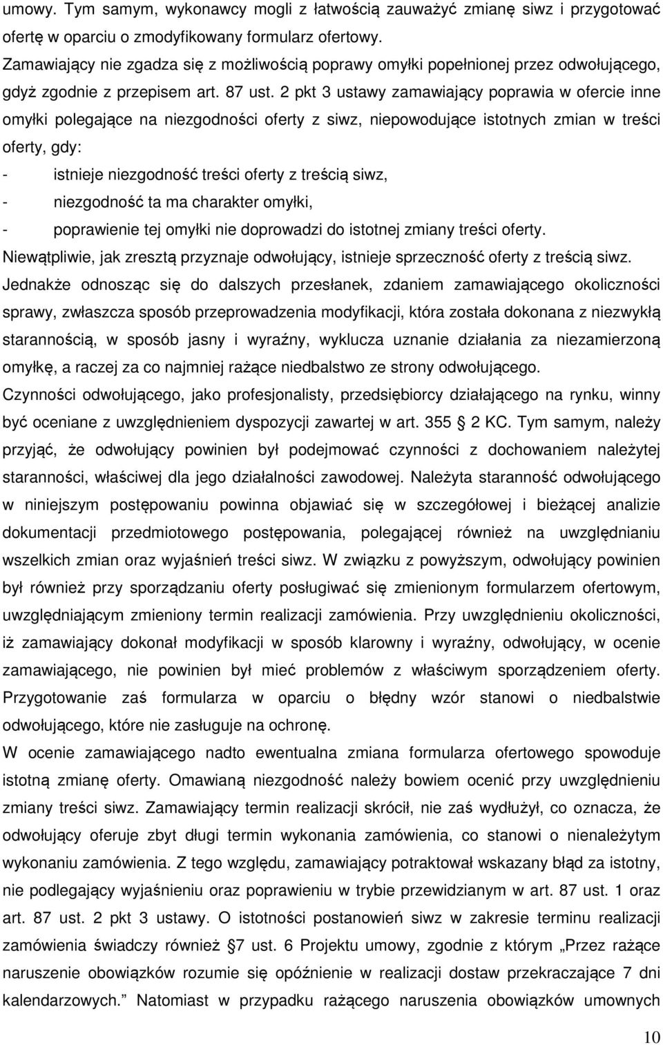 2 pkt 3 ustawy zamawiający poprawia w ofercie inne omyłki polegające na niezgodności oferty z siwz, niepowodujące istotnych zmian w treści oferty, gdy: - istnieje niezgodność treści oferty z treścią