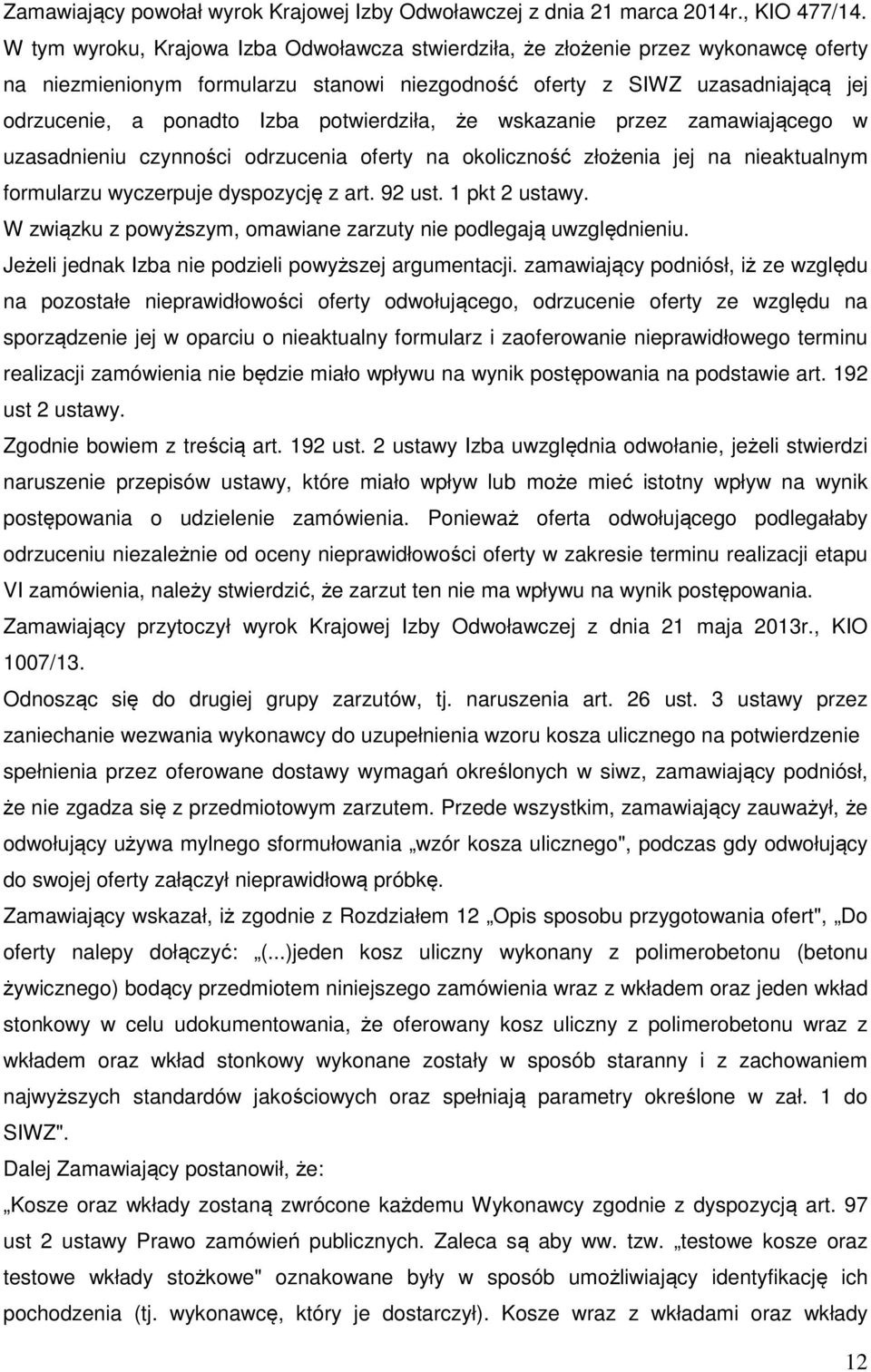 potwierdziła, że wskazanie przez zamawiającego w uzasadnieniu czynności odrzucenia oferty na okoliczność złożenia jej na nieaktualnym formularzu wyczerpuje dyspozycję z art. 92 ust. 1 pkt 2 ustawy.